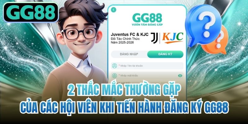2 thắc mắc thường gặp của các hội viên khi tiến hành đăng ký GG88