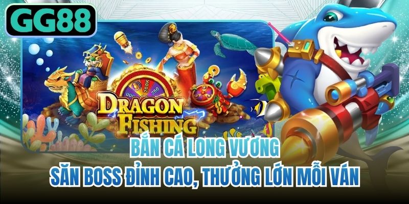 Bắn Cá Long Vương