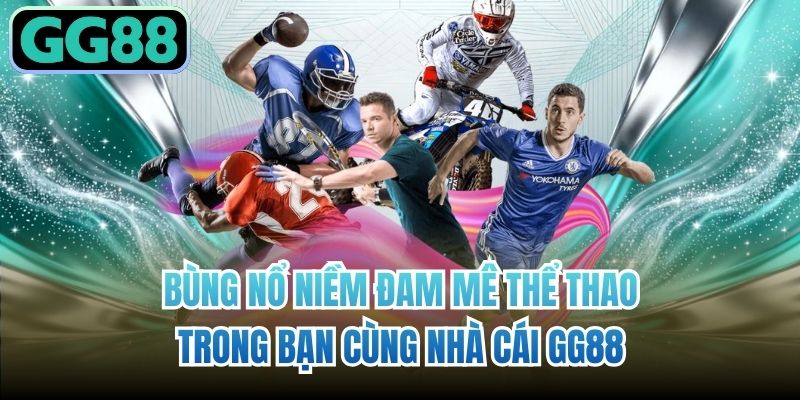 Bùng nổ niềm đam mê thể thao trong bạn cùng nhà cái GG88