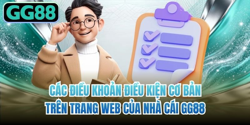 Các điều khoản điều kiện cơ bản trên trang web của nhà cái GG88