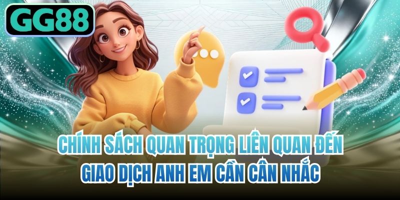 Chính sách quan trọng liên quan đến giao dịch anh em cần cân nhắc