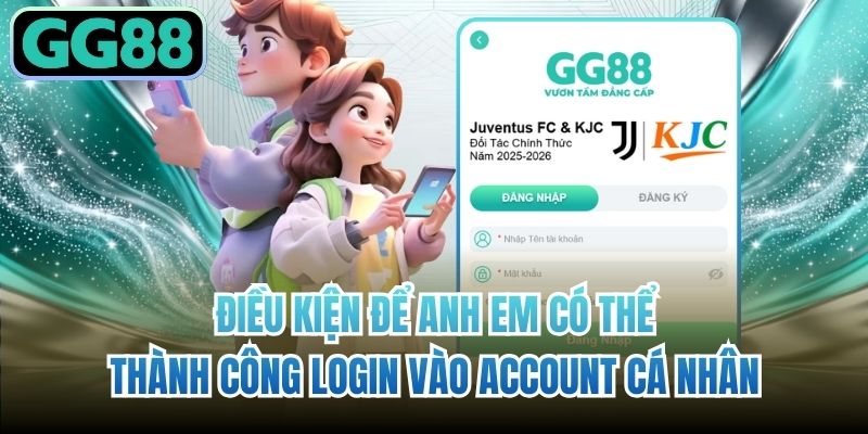 Điều kiện để anh em có thể thành công login vào account cá nhân