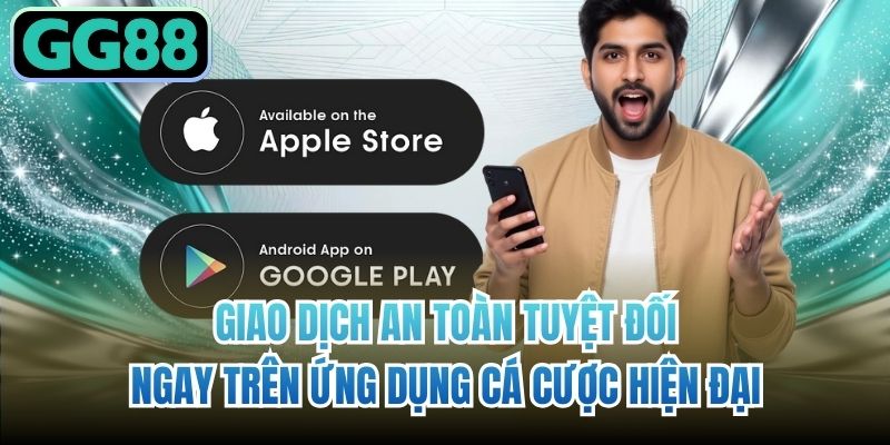 Giao dịch an toàn tuyệt đối ngay trên ứng dụng cá cược hiện đại