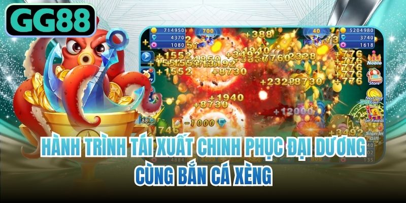 Hành trình tái xuất chinh phục đại dương cùng bắn cá xèng