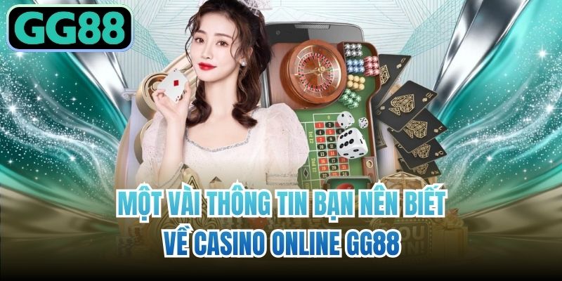 Một vài thông tin bạn nên biết về Casino online GG88