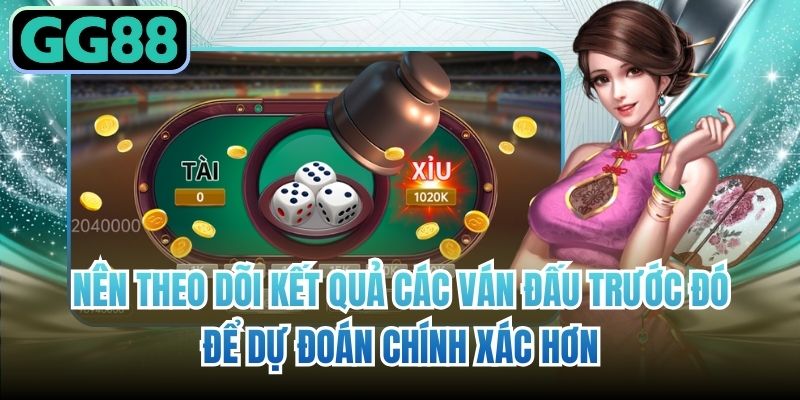 Nên theo dõi kết quả các ván đấu trước đó để dự đoán chính xác hơn