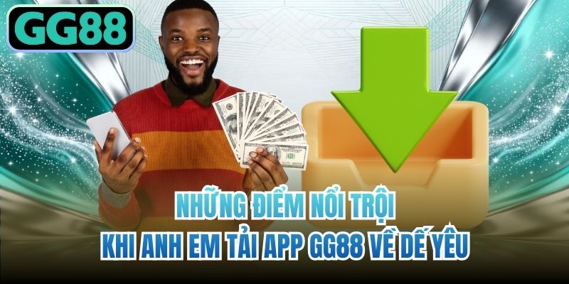 Những điểm nổi trội khi anh em tải app GG88 về dế yêu