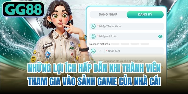 Những lợi ích hấp dẫn khi thành viên tham gia vào sảnh game của nhà cái