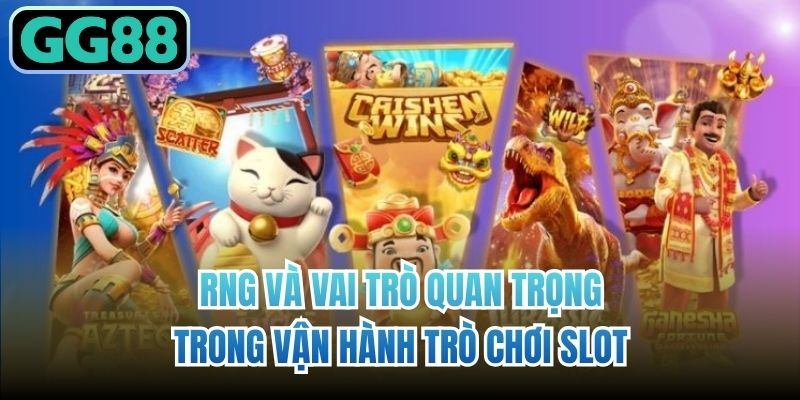 RNG và vai trò quan trọng trong vận hành trò chơi slot