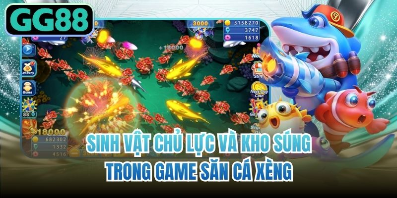 Sinh vật chủ lực và kho súng trong game săn cá xèng