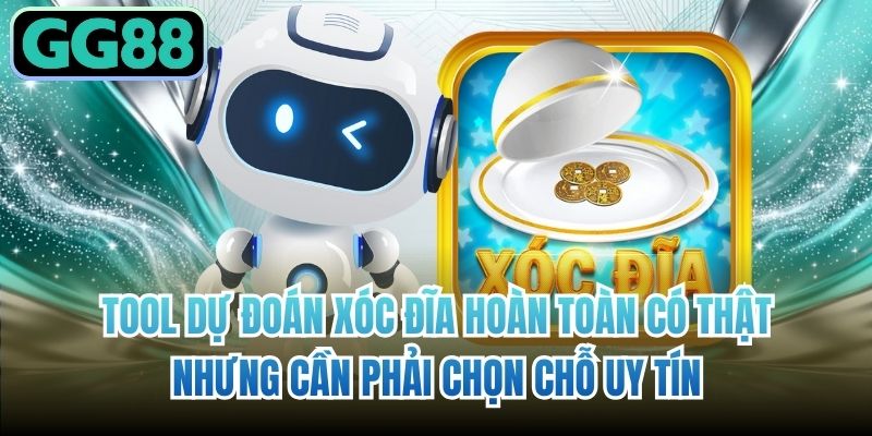 Tool dự đoán xóc đĩa hoàn toàn có thật nhưng cần phải chọn chỗ uy tín